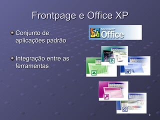 Frontpage e Office XP Conjunto de aplicações padrão Integração entre as ferramentas 