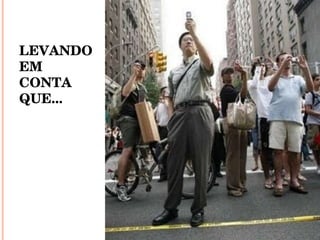 LEVANDO EM CONTA  QUE... 