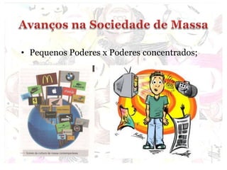 • Pequenos Poderes x Poderes concentrados;
 