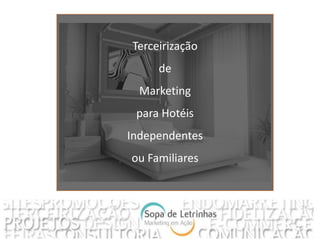 Terceirização
de
Marketing
para Hotéis
Independentes
ou Familiares
 