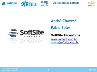 André Chaves/ Fábio Soler SoftSite Tecnologia www.softsite.com.br andre @softsite.com.br 
