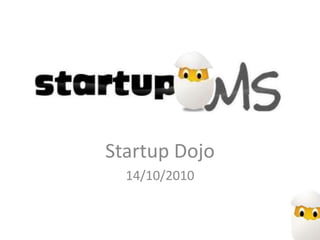 Startup Dojo
  14/10/2010
 