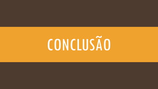 CONCLUSÃO
 