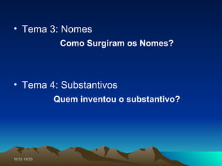 Tema 3: Nomes Como Surgiram os Nomes? Tema 4: Substantivos Quem inventou o substantivo? 