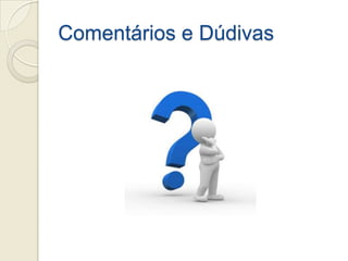 Comentários e Dúdivas
 