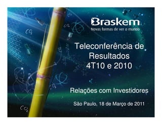 Teleconferência de
     Resultados
    4T10 e 2010

Relações com Investidores
 São Paulo, 18 de Março de 2011
 