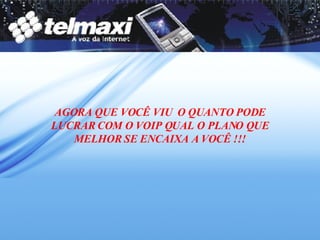 AGORA QUE VOCÊ VIU  O QUANTO PODE LUCRAR COM O VOIP QUAL O PLANO QUE MELHOR SE ENCAIXA A VOCÊ !!! 