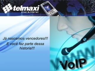 Já nascemos vencedores!!! E você faz parte dessa historia!!! 