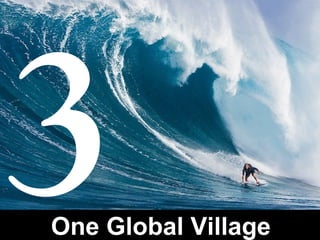 One Global Village
3
 