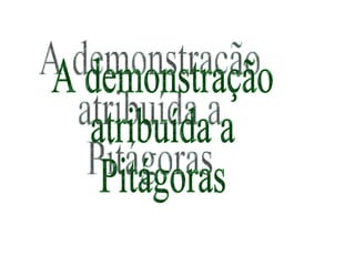A demonstração atribuída a Pitágoras 