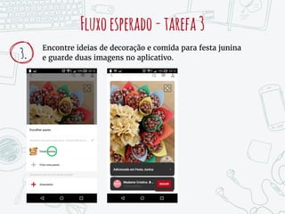 Encontre ideias de decoração e comida para festa junina
e guarde duas imagens no aplicativo.
Fluxoesperado-tarefa3
3.
 