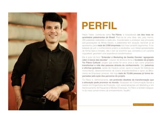 w w w . t i o f l a v i o . c o m
Flávio Tófani, conhecido como Tio Flávio, é considerado um dos mais re-
quisitados palestrantes do Brasil. Para se ter uma ideia, são, pelo menos,
200 palestras realizadas a cada ano. Coordenador e professor das principais
pós-graduações de Minas Gerais, o palestrante tem atuação nacional: já se
apresentou para mais de 2.000 empresas dos mais variados segmentos. A ha-
bilidade de unir o conhecimento prático a resultados, com ideias apresentadas
de forma clara e simples, dão o tom ao encontro que, somados a um carisma
inigualável, garantem uma experiência transformadora.
Ele é autor do livro “Entender o Marketing da Gestão Escolar: agregando
valor à marca das escolas”, coautor de diversos livros e fundador do projeto
Tio Flávio Cultural, projeto que existe há cinco anos e tem como propósito
transformar a vida das pessoas através do conhecimento. São palestras
e oficinas gratuitas, ações de impacto social, apoio a criação de bibliotecas
comunitárias, desenvolvimentos de jovens empreendedores e apoio ao Movi-
mento de Empresas Juniores. Até hoje mais de 70.000 pessoas já forma im-
pactadas pela ação dos parceiros do projeto.
Tio Flávio é, definitivamente, um profundo idealista da transformação que
a educação pode provocar no mundo. Graduado em Comunicação Social e
mestre em Engenharia de Produção, com especializações em Marketing e em
Gerenciamento de Pequenas e Médias Empresas, Tio Flávio é também bloguei-
ro do maior portal mineiro de entretenimento: SouBH.
perfil
 