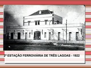 2ª ESTAÇÃO FERROVIÁRIA DE TRÊS LAGOAS - 1922 