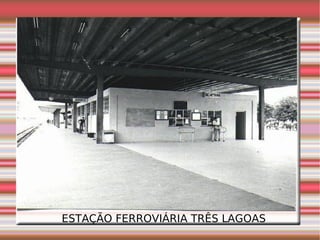 ESTAÇÃO FERROVIÁRIA TRÊS LAGOAS 