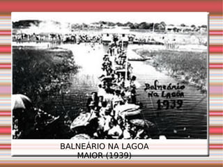 BALNEÁRIO NA LAGOA MAIOR (1939) 