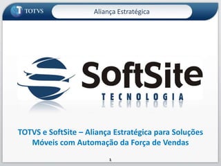 Aliança Estratégica TOTVS e SoftSite – Aliança Estratégica para Soluções Móveis com Automação da Força de Vendas 