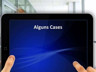 Alguns Cases
 