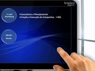 E-mail     •Consultoria e Planejamento
Marketing   •Criação e Execução de Campanhas • ROI




eBooks
iBooks
 