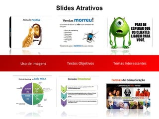 Slides Atrativos Uso de Imagens Textos Objetivos Temas Interessantes 