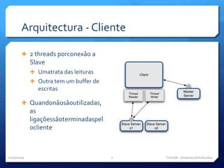 Arquitectura - Cliente2 threads porconexão a SlaveUmatrata das leiturasOutra tem um buffer de escritasQuandonãosãoutilizadas, as ligaçõessãoterminadaspelocliente11/29/09TriviUM - Sistemas Distribuídos7