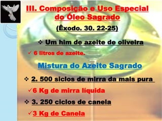 III. Composição e Uso Especial do Óleo Sagrado (Êxodo. 30. 22-25) ,[object Object]