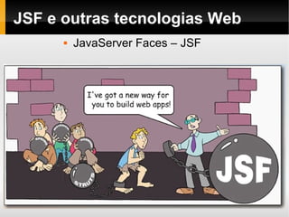 JSF e outras tecnologias Web JavaServer Faces – JSF 
