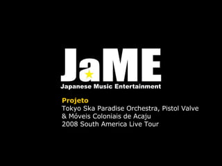 Projeto Tokyo Ska Paradise Orchestra, Pistol Valve & Móveis Coloniais de Acaju 2008 South America Live Tour 