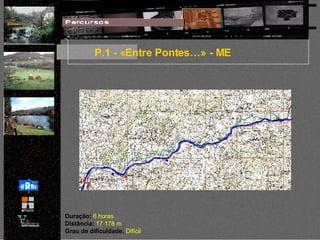 P.1 - «Entre Pontes…» - ME Duração:  6 horas Distância:  17 178 m Grau de dificuldade:  Difícil 