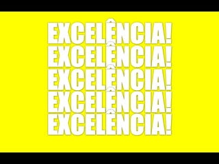 EXCELÊNCIA!EXCELÊNCIA!EXCELÊNCIA!EXCELÊNCIA!EXCELÊNCIA!