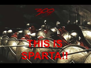 THIS IS SPARTA!!