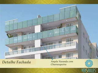 Detalhe Fachada Ampla Varanda com
Churrasqueira
 