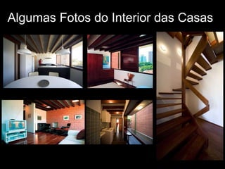 Algumas Fotos do Interior das Casas 