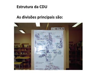 Estrutura da CDU

As divisões principais são:




             Maria José Nogueira - 2010
 