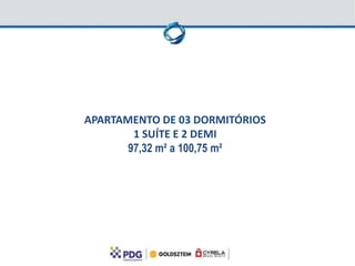 APARTAMENTO DE 03 DORMITÓRIOS
        1 SUÍTE E 2 DEMI
       97,32 m² a 100,75 m²
 