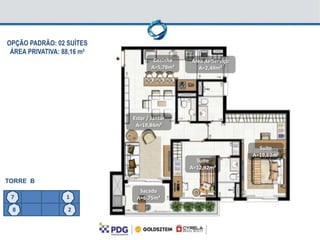OPÇÃO PADRÃO: 02 SUÍTES
 ÁREA PRIVATIVA: 88,16 m²
                                     Cozinha   Área de Serviço
                                    A=5,78m²      A=2,49m²




                            Estar / Jantar
                             A=19,84m²


                                                                   Suíte
                                                                 A=19,63m²
                                                 Suíte
                                               A=12,92m²

TORRE B
                              Sacada
 7                1          A=6,75m²

 8                2
 