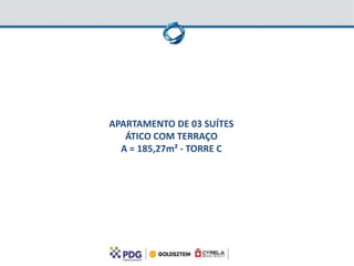 APARTAMENTO DE 03 SUÍTES
   ÁTICO COM TERRAÇO
  A = 185,27m² - TORRE C
 