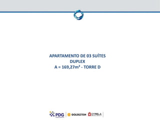 APARTAMENTO DE 03 SUÍTES
          DUPLEX
  A = 169,27m² - TORRE D
 