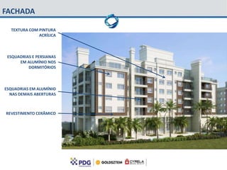 FACHADA

  TEXTURA COM PINTURA
              ACRÍLICA



 ESQUADRIAS E PERSIANAS
      EM ALUMÍNIO NOS
          DORMITÓRIOS



ESQUADRIAS EM ALUMÍNIO
  NAS DEMAIS ABERTURAS



REVESTIMENTO CERÂMICO
 