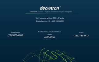 Av. Presidente Wilson, 231– 3º andar
Rio de Janeiro– RJ– CEP 20030-905
Rio de Janeiro
(21) 3906-4000
Macaé
(22) 2791.6772
Brasília, Vitória,Fortaleza e Outras
cidades
4020-1536
 