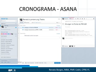 CRONOGRAMA - ASANA
Renato Borges, MBA, PMP, Cobit, CPRE-FL
 