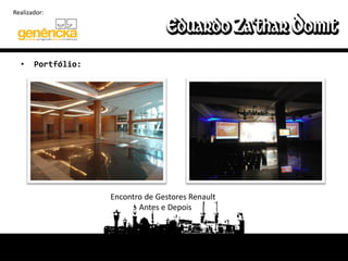 Realizador:




  •    Portfólio:




                    Encontro de Gestores Renault
                          - Antes e Depois
 