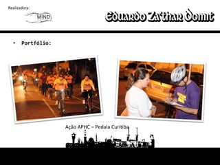 Realizadora:




  •    Portfólio:




                    Ação APHC – Pedala Curitiba
 