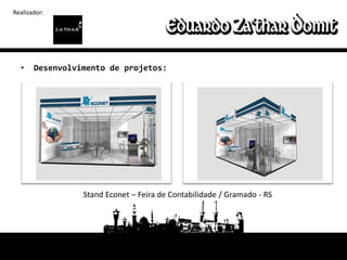 Realizador:




  •    Desenvolvimento de projetos:




                 Stand Econet – Feira de Contabilidade / Gramado - RS
 