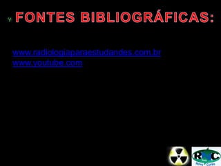 www.radiologiaparaestudandes.com.br
www.youtube.com
 