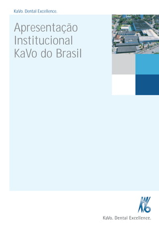KaVo. Dental Excellence.



Apresentação
Institucional
KaVo do Brasil
 