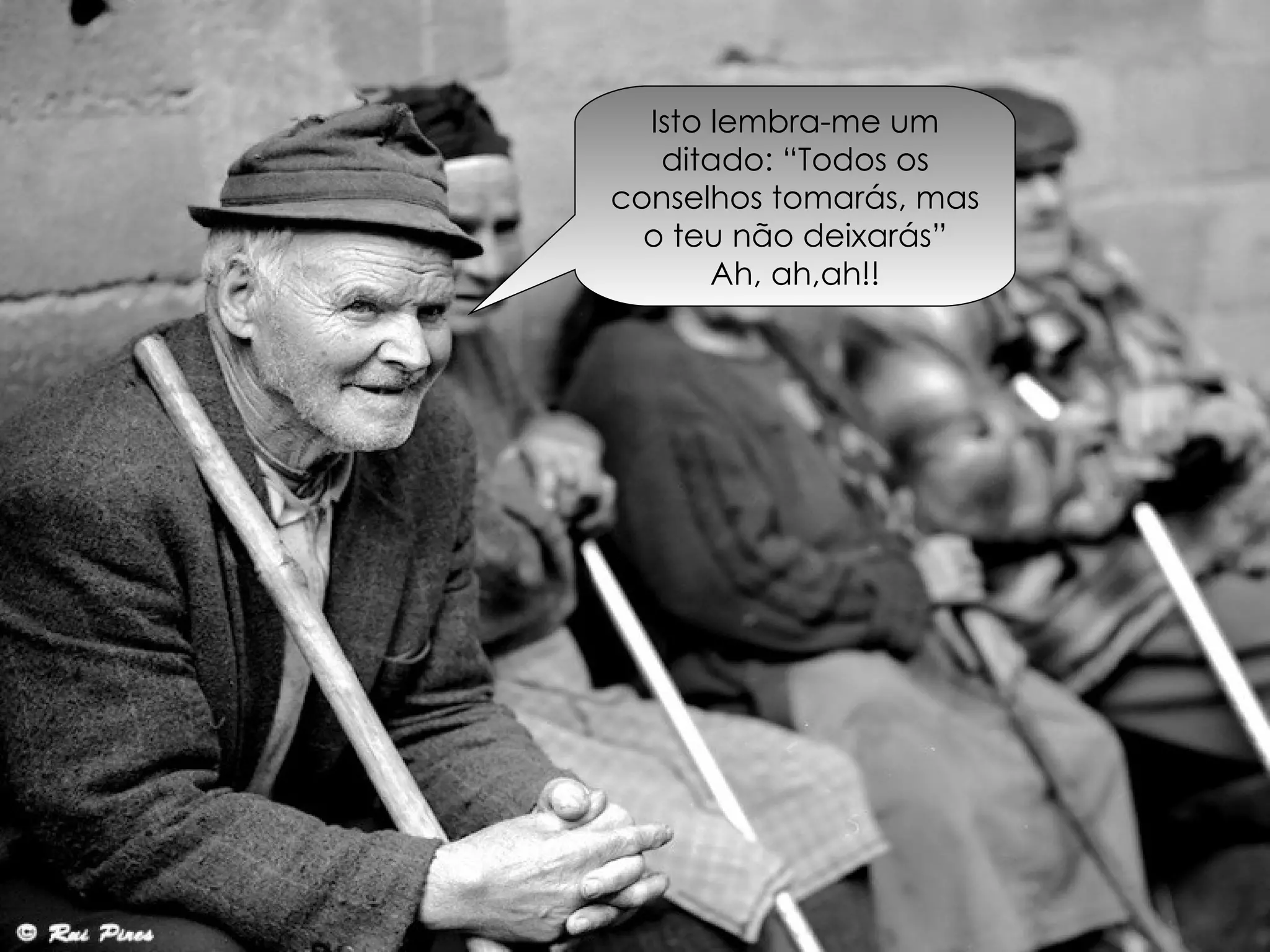 Isto lembra-me um ditado: “Todos os conselhos tomarás, mas o teu não deixarás” Ah, ah,ah!!