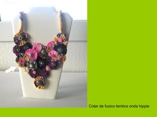 Colar de fuxico lembra onda hippie