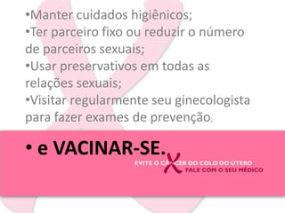 Manter cuidados higiênicos; 