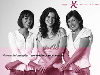  e VACINAR-SE.O câncer de colo de útero pode ser fatal, e as verrugas genitais impactam profundamente na qualidade de vida das mulheres.