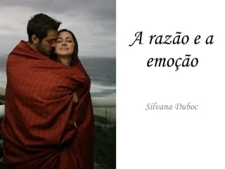A razão e a emoção Silvana Duboc 